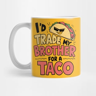 I'd Trade My Brother For A Taco Cinco De Mayo funny Mug